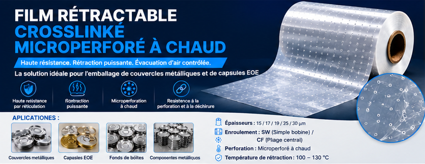 Film POF Thermo-Rétractable Réticulé et Microperforé à Chaud pour Couvercles Métalliques et EOE